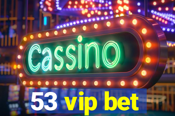 53 vip bet